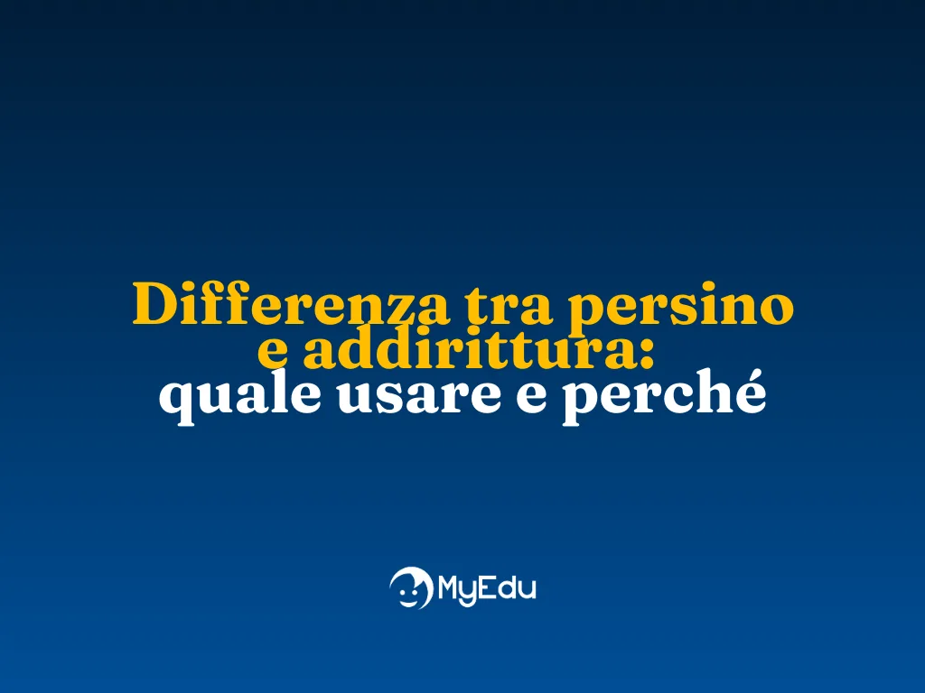 Differenza tra persino e addirittura: quale usare e perché