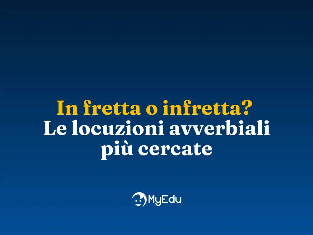 In fretta o infretta? Le locuzioni avverbiali più cercate