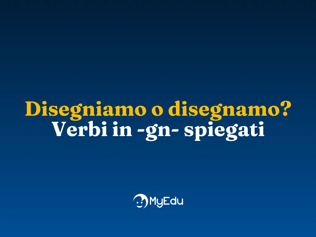 Disegniamo o disegnamo? Verbi in -gn- spiegati
