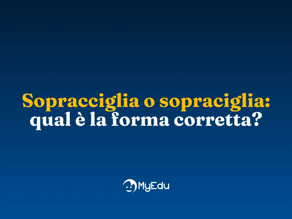 Sopracciglia o sopraciglia: qual è la forma corretta?